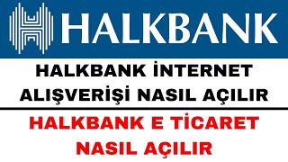 Halkbank İnternet Alışveriş Açtırma  Halkbank E Ticaret Açma [upl. by Gui575]