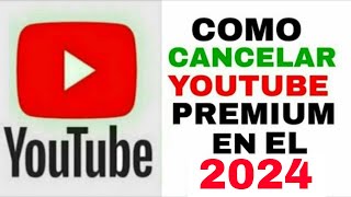 COMO CANCELAR YOUTUBE PREMIUM EN EL 2024 [upl. by Ifen]