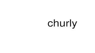 How to pronounce churly [upl. by Ardnnek706]