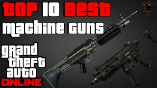 Top 10 Best Machine Guns in Grand Theft Auto Online GTA V [upl. by Roana]