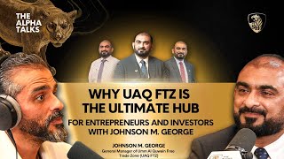 Why UAQ FTZ is the Ultimate Hub for Entrepreneurs and Investors with Johnson M George [upl. by Nollahs516]