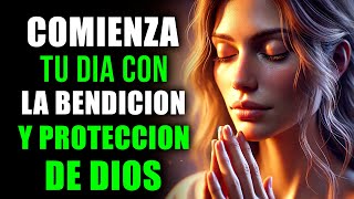 ORACIÓN Poderosa para Iniciar el Día Bendición Prosperidad Salud y Protección Divina de DIOS [upl. by Trey377]