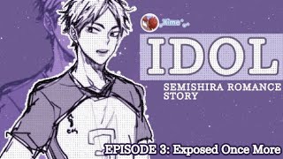 ᯓ ᡣ𐭩 IDOL  Episode Three Exposed Once More  Semishira Haikyuu Text Story [upl. by Elana]