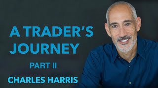 A Traders Journey Part II Charles Harris [upl. by Ettezzil312]