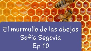 Audiolibro  El murmullo de las abejas  Sofía Segovia  Ep 10 [upl. by Marielle]