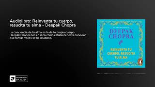 Audiolibro Reinventa tu cuerpo resucita tu alma  Deepak Chopra [upl. by Zetneuq]