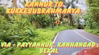 KANNUR TO KUKKESUBRAHMANYA ROAD TRIP  VIA  PAYYANNUR  KANHANGAD  BEKAL  SULLIA [upl. by Sonitnatsnok]