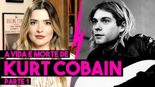 A VIDA E MORTE DE KURT COBAIN  PARTE 1 [upl. by Holbrook561]