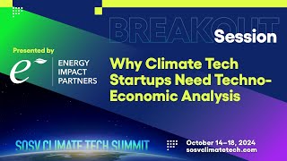 EIP Why Climate Tech Startups Need TechnoEconomic Analysis 🌎 SOSV CLIMATE TECH SUMMIT 2024 [upl. by Ahsiad]