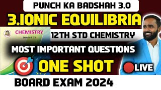 🔴 LIVE 12th CHEMISTRY Chapter 3Ionic Equlibria  One Shot  Board Exam 2024Punch ka Badshah 30 [upl. by Ayekam476]