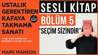 Ustalık Gerektiren Kafaya Takmama Sanatı Sesli Kitap Bölüm 5 Seçim Sizindir [upl. by Anotyal355]