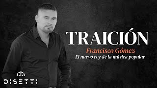 Francisco Gómez  Traición Video Lyrics  quotEl nuevo rey de la música popularquot [upl. by Kcorb]