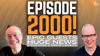 Episode 2000 Epic guests huge news and how to build a media legacy in 14 short years  E2000 [upl. by Mabelle]