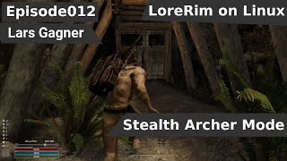 LoreRim 012 Stealth Archer Mode Modded Skyrim on Linux [upl. by Hakaber]