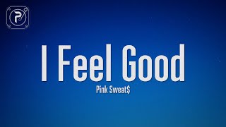 Pink Sweat  I Feel Good Lyrics [upl. by Urias]