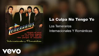 Los Temerarios  La Culpa No Tengo Yo Audio [upl. by Borras]