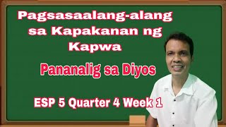 ESP 5 Quarter 4 Week 1  Pagsasaalangalang sa Kapakanan ng Kapwa  Pananalig sa Diyos [upl. by Cecilius909]