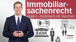 Hypothek 1 – Ersterwerb  Immobiliarsachenrecht  Folge 6 [upl. by Blalock607]