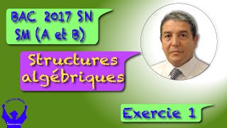 Structure algébrique Exercice 1 Bac SM A et B 2017 Session Normale [upl. by Ernesto618]