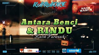 Karaoke Pop Nostalgia Nada Wanita II ANTARA BENCI DAN RINDU  Ratih Purwasih [upl. by Oivat438]