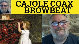 🔵 Browbeat Meaning  Coax Examples  Cajole Explained  Browbeat Vs Cajole Vs Coax  The Difference [upl. by Rednasyl802]