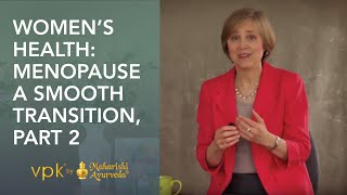 Womens Health Menopause A Smooth Transition Part 2  Maharishi Ayurveda [upl. by Villiers511]