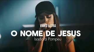 O NOME DE JESUS  LETRA  Isadora Pompeo  As melhores músicas gospel [upl. by Ecnerat30]