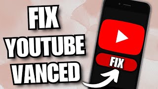 How To Fix YouTube Vanced Not Working 2023 Guide [upl. by Aisirtap]