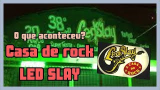 O QUE ACONTECEU COM A LED SLAY A CASA DO ROCK [upl. by Aenit]