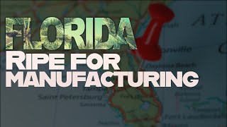 Florida is Ripe for Advanced Manufacturing [upl. by Aletsirc776]