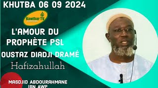 KHUTBA 06 09 24 II Oustaz Diadji DRAMÉ HA II lamour du Prophète PSL Il Masdjid Abdourahmane Ibn Awf [upl. by Ecnerol]