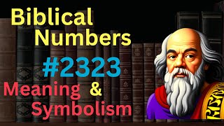 Biblical Number 2323 in the Bible – Meaning and Symbolism [upl. by Milinda307]