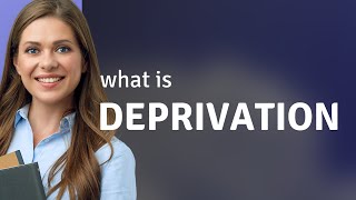 Deprivation • DEPRIVATION definition [upl. by Dylana]