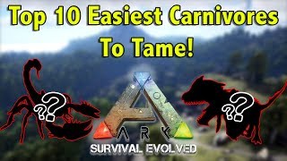 TOP 10 EASIEST CARNIVORES TO TAME IN ARK SURVIVAL EVOLVED [upl. by Aisak809]