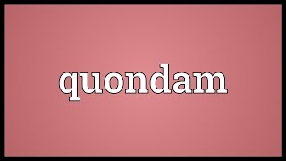 Quondam Meaning [upl. by Airednaxela471]