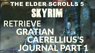 THE ELDER SCROLLS 5 SKYRIM RETRIEVE GRATIAN CAERELLIUSS JOURNAL PART 1 [upl. by Irahc]