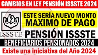 📢 ENTERATE 🔥 Pensión ISSSTE 2024 ¡NUEVO MONTO MÁXIMO DE PAGO por cambio en LEY de PENSION ISSSTE [upl. by Donica]