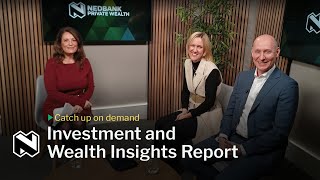 Nedbank Private Wealth Investment and Wealth Insights Report on demand [upl. by Avevoneg]