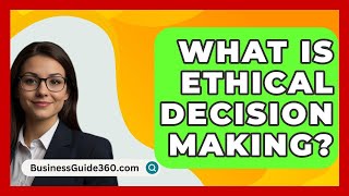 What Is Ethical Decision Making  BusinessGuide360com [upl. by Atsirtal]