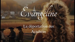 Evangéline  La déportation des Acadiens Illustrée avec Midjourney et Bing [upl. by Brass154]