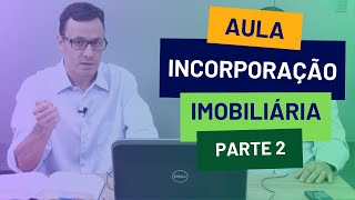 Aula  Incorporação Imobiliária  Parte 02 [upl. by Brabazon]