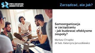 Samoorganizacja w zarządzaniu  jak budować efektywne zespoły M Chrapko dr hab K Januszkiewicz [upl. by Millwater]