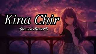 Kina Chir Song  slowed Reverd  LoFI song  FM LoFI [upl. by Retsim747]