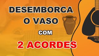 Desemborca o Vaso Jesus Com 2 Acordes [upl. by Lindahl116]