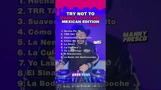 Try Not To Dance Mexican Edition Part 9  DJ Mix by Manny Fresco [upl. by Liebowitz]