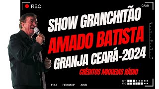 Amado Batista no Granchitão Show  Granja Ceará 2024 [upl. by Gun322]