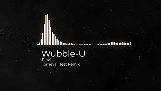 Tornevall  WubbleU  Petal Tornevall Test Remix [upl. by Studdard268]