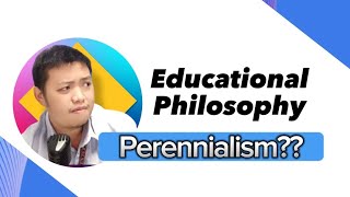 Educational Philosophy  Ano ang Perennialism [upl. by Ataynik]