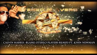 Calvin Harris  Blame Stereo Players Remix ftJohn Newman [upl. by Nancie]