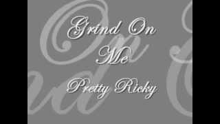 Grind On Me  Pretty Ricky Lyrics [upl. by Ahsaf902]